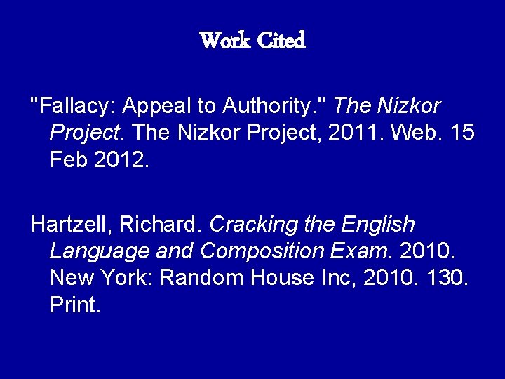 Work Cited "Fallacy: Appeal to Authority. " The Nizkor Project, 2011. Web. 15 Feb