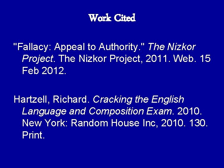 Work Cited "Fallacy: Appeal to Authority. " The Nizkor Project, 2011. Web. 15 Feb Work Cited "Fallacy: Appeal to Authority. " The Nizkor Project, 2011. Web. 15 Feb