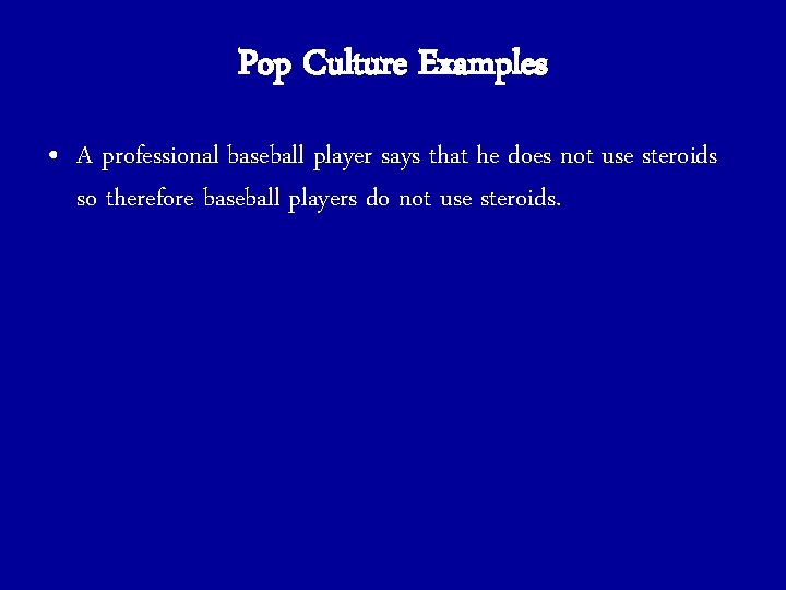 Pop Culture Examples • A professional baseball player says that he does not use