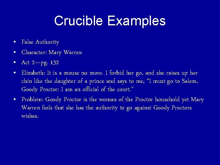 Crucible Examples • • False Authority Character: Mary Warren Act 2—pg. 132 Elizabeth: It