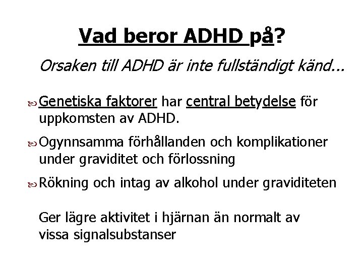 Vad beror ADHD på? Orsaken till ADHD är inte fullständigt känd. . . Genetiska