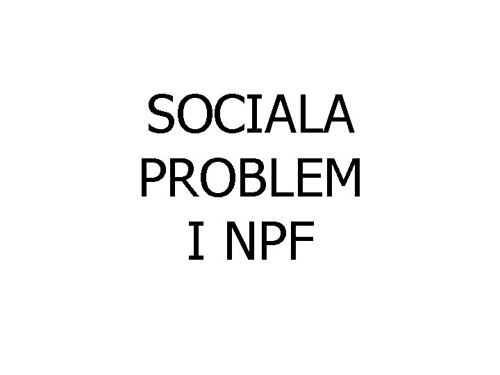 SOCIALA PROBLEM I NPF 