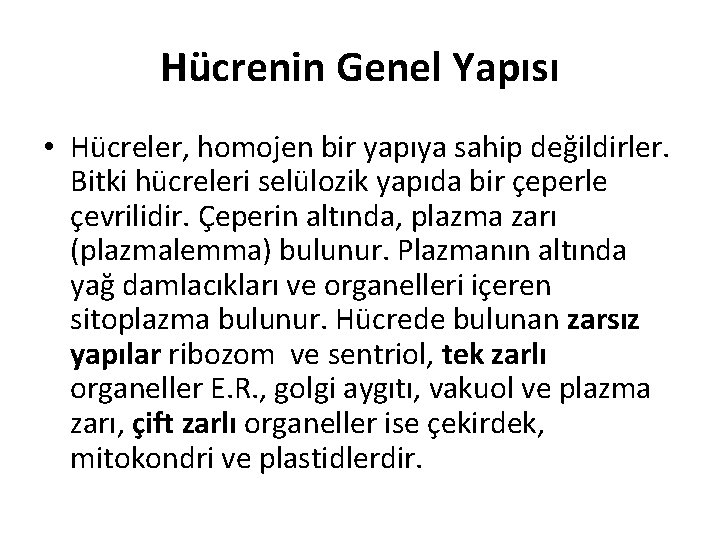 Hücrenin Genel Yapısı • Hücreler, homojen bir yapıya sahip değildirler. Bitki hücreleri selülozik yapıda