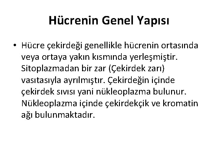 Hücrenin Genel Yapısı • Hücre çekirdeği genellikle hücrenin ortasında veya ortaya yakın kısmında yerleşmiştir.