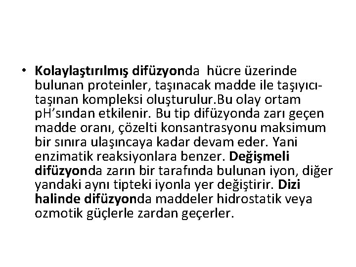  • Kolaylaştırılmış difüzyonda hücre üzerinde bulunan proteinler, taşınacak madde ile taşıyıcıtaşınan kompleksi oluşturulur.