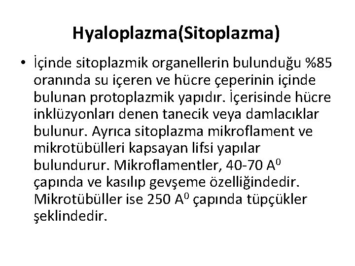 Hyaloplazma(Sitoplazma) • İçinde sitoplazmik organellerin bulunduğu %85 oranında su içeren ve hücre çeperinin içinde