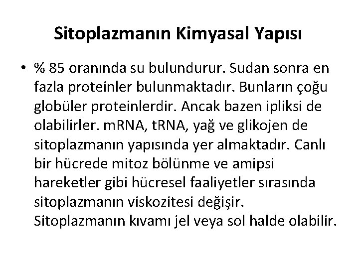 Sitoplazmanın Kimyasal Yapısı • % 85 oranında su bulundurur. Sudan sonra en fazla proteinler