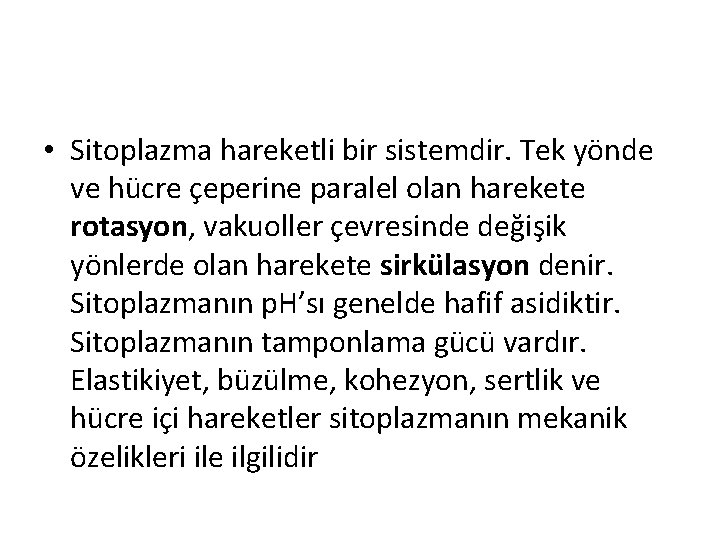  • Sitoplazma hareketli bir sistemdir. Tek yönde ve hücre çeperine paralel olan harekete