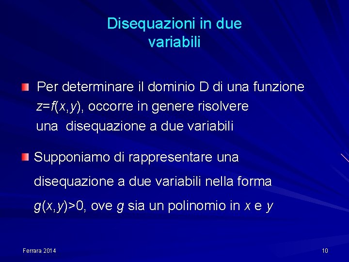 Disequazioni in due variabili Per determinare il dominio D di una funzione z=f(x, y),