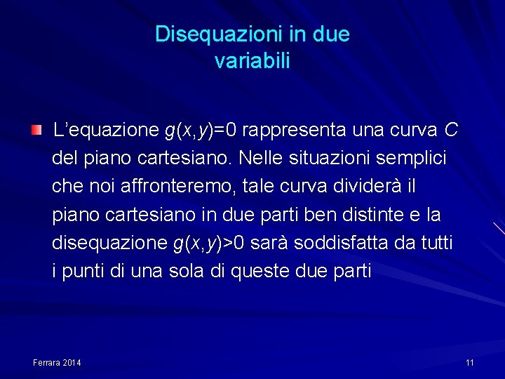 Disequazioni in due variabili L’equazione g(x, y)=0 rappresenta una curva C del piano cartesiano.
