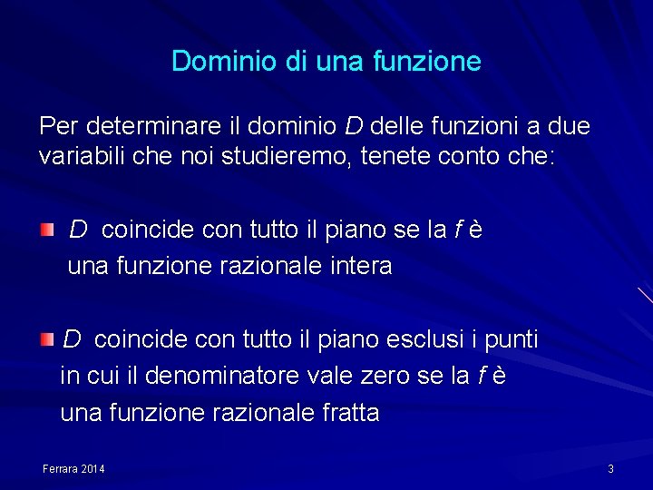 Dominio di una funzione Per determinare il dominio D delle funzioni a due variabili