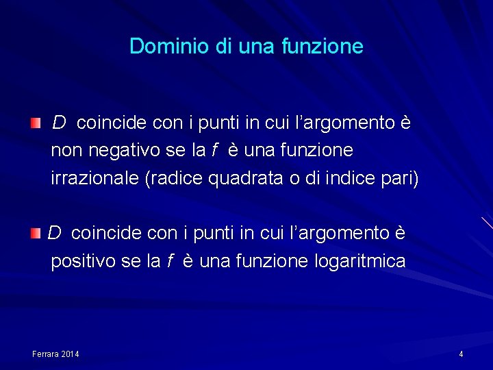 Dominio di una funzione D coincide con i punti in cui l’argomento è non
