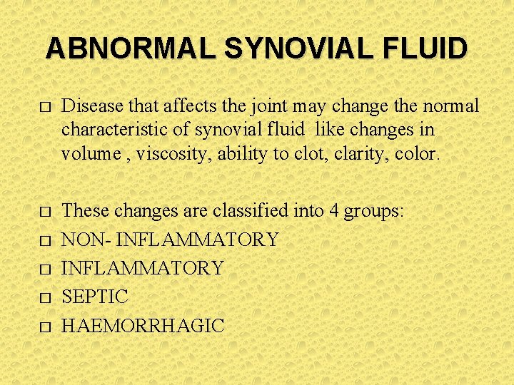 ABNORMAL SYNOVIAL FLUID � Disease that affects the joint may change the normal characteristic