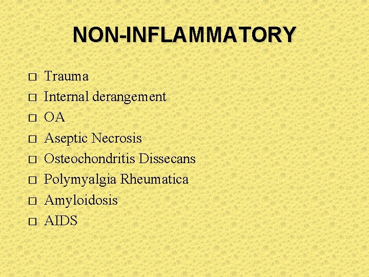 NON-INFLAMMATORY � � � � Trauma Internal derangement OA Aseptic Necrosis Osteochondritis Dissecans Polymyalgia NON-INFLAMMATORY � � � � Trauma Internal derangement OA Aseptic Necrosis Osteochondritis Dissecans Polymyalgia