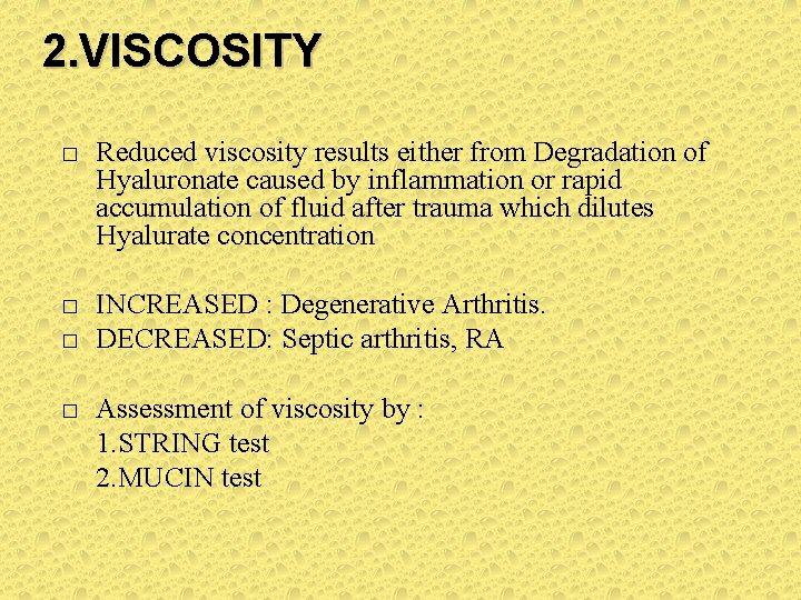 2. VISCOSITY � Reduced viscosity results either from Degradation of Hyaluronate caused by inflammation