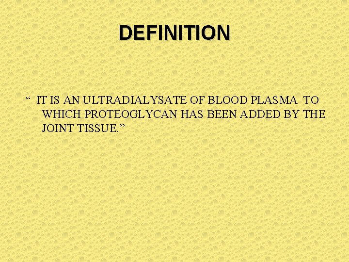 DEFINITION “ IT IS AN ULTRADIALYSATE OF BLOOD PLASMA TO WHICH PROTEOGLYCAN HAS BEEN