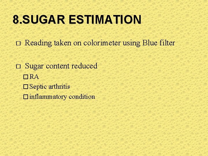 8. SUGAR ESTIMATION � Reading taken on colorimeter using Blue filter � Sugar content