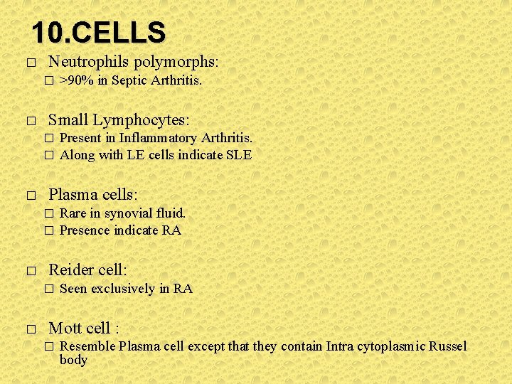 10. CELLS � Neutrophils polymorphs: � � Small Lymphocytes: � � � Rare in