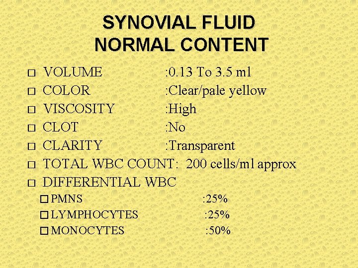 SYNOVIAL FLUID NORMAL CONTENT � � � � VOLUME : 0. 13 To 3.