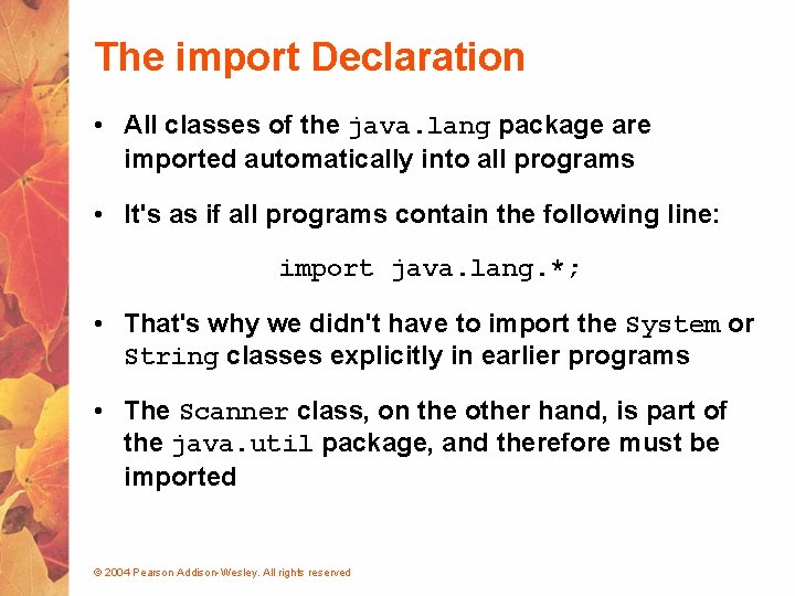 The import Declaration • All classes of the java. lang package are imported automatically