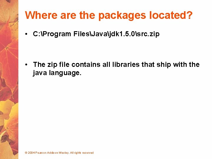 Where are the packages located? • C: Program FilesJavajdk 1. 5. 0src. zip •