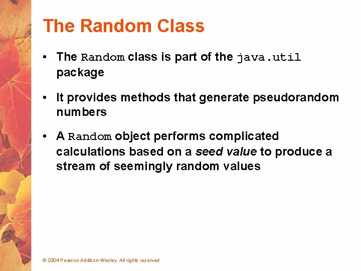 The Random Class • The Random class is part of the java. util package