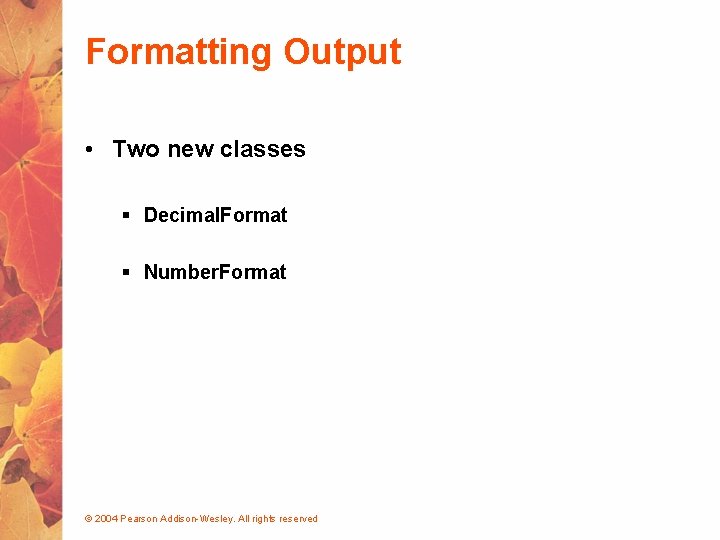 Formatting Output • Two new classes § Decimal. Format § Number. Format © 2004