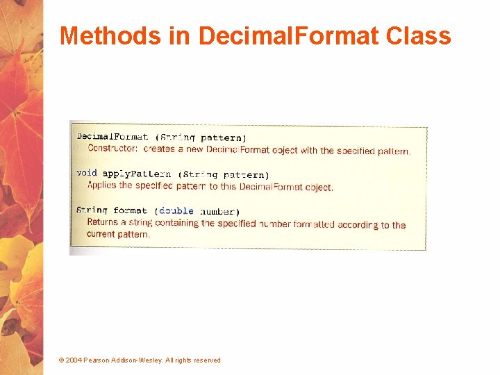 Methods in Decimal. Format Class © 2004 Pearson Addison-Wesley. All rights reserved 