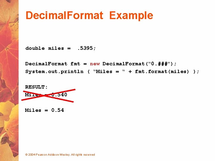 Decimal. Format Example double miles = . 5395; Decimal. Format fmt = new Decimal.