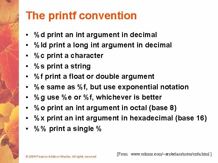 The printf convention • • • %d print an int argument in decimal %ld