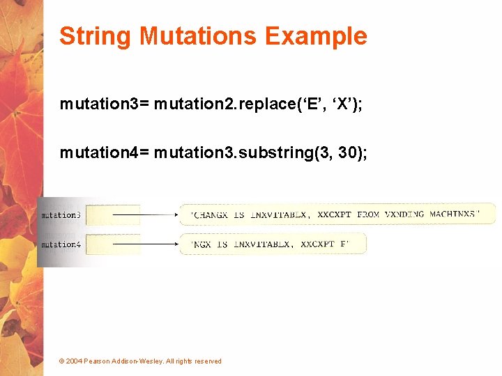 String Mutations Example mutation 3= mutation 2. replace(‘E’, ‘X’); mutation 4= mutation 3. substring(3,