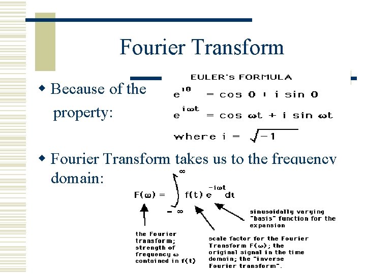 Fourier Transform w Because of the property: w Fourier Transform takes us to the