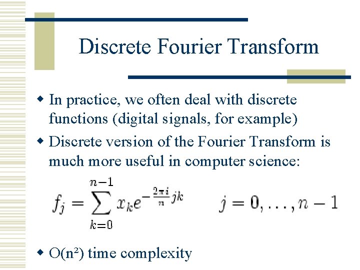 Discrete Fourier Transform w In practice, we often deal with discrete functions (digital signals,