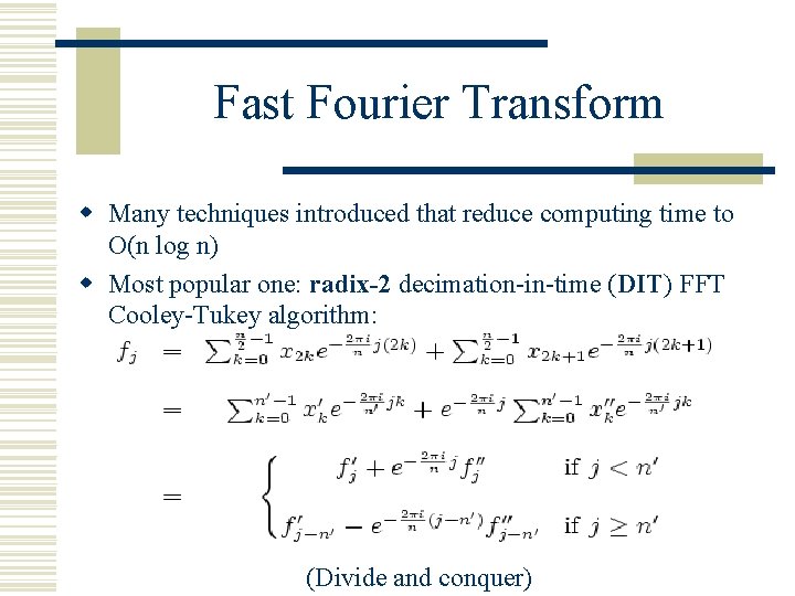 Fast Fourier Transform w Many techniques introduced that reduce computing time to O(n log