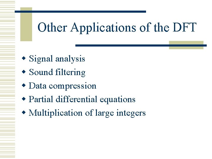 Other Applications of the DFT w Signal analysis w Sound filtering w Data compression