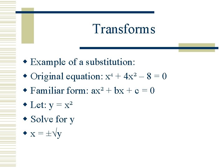 Transforms w Example of a substitution: w Original equation: x 4 + 4 x²