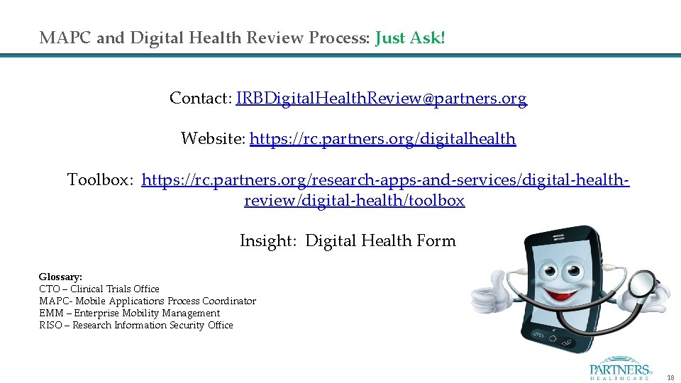 MAPC and Digital Health Review Process: Just Ask! Contact: IRBDigital. Health. Review@partners. org Website: