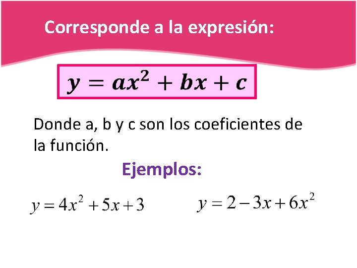 Corresponde a la expresión: Donde a, b y c son los coeficientes de la