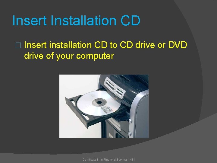 Insert Installation CD � Insert installation CD to CD drive or DVD drive of