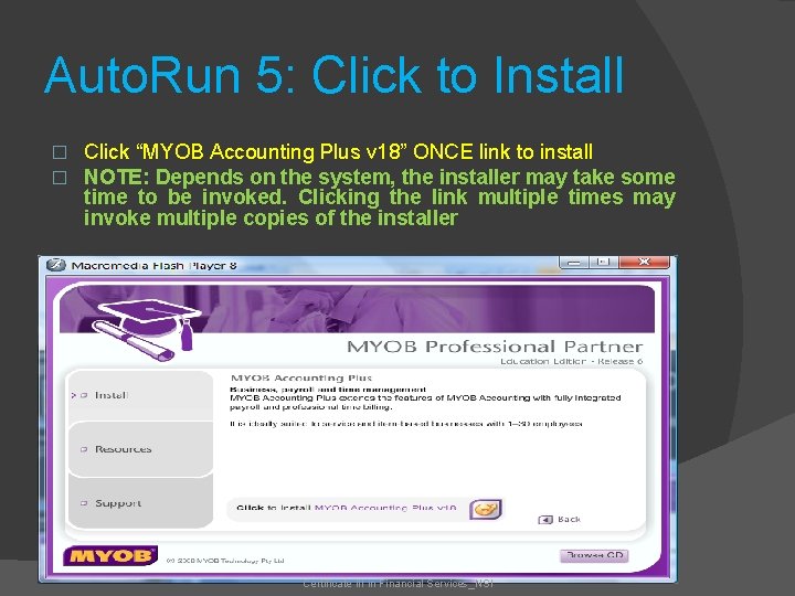 Auto. Run 5: Click to Install � � Click “MYOB Accounting Plus v 18”