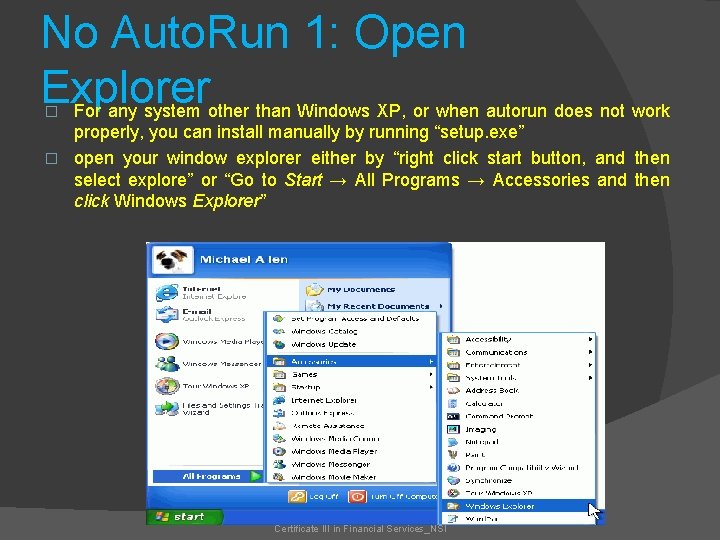 No Auto. Run 1: Open Explorer For any system other than Windows XP, or