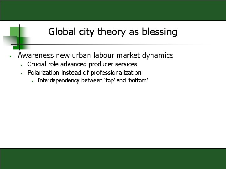 Global city theory as blessing § Awareness new urban labour market dynamics § §