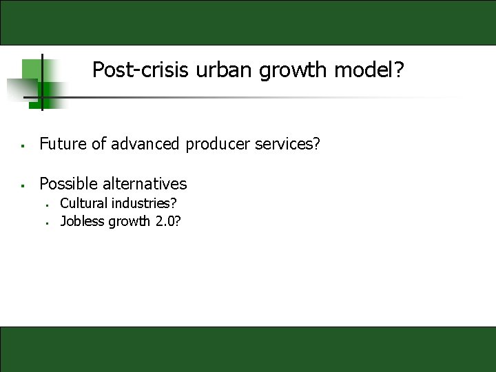 Post-crisis urban growth model? § Future of advanced producer services? § Possible alternatives §