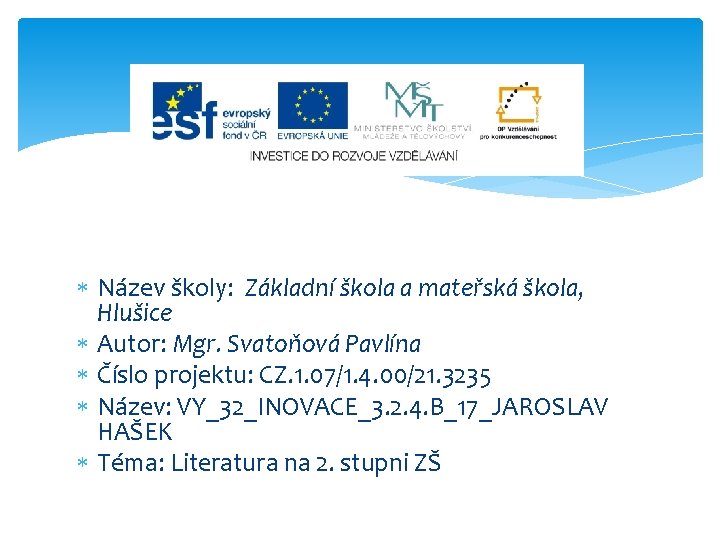  Název školy: Základní škola a mateřská škola, Hlušice Autor: Mgr. Svatoňová Pavlína Číslo