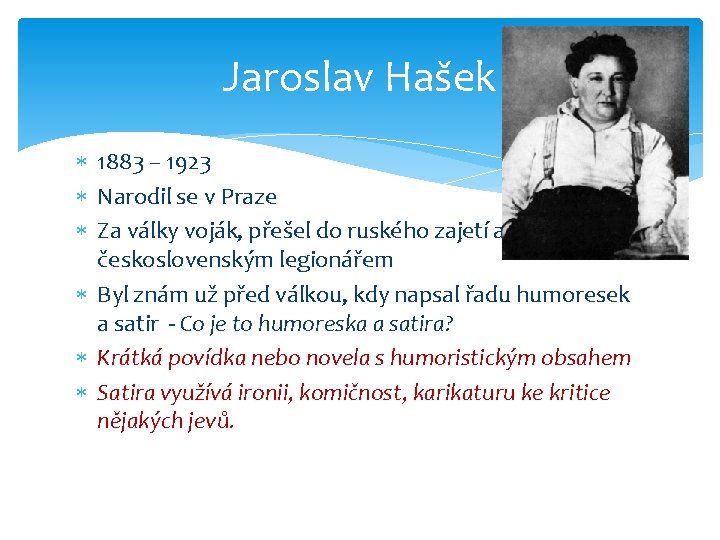 Jaroslav Hašek 1883 – 1923 Narodil se v Praze Za války voják, přešel do