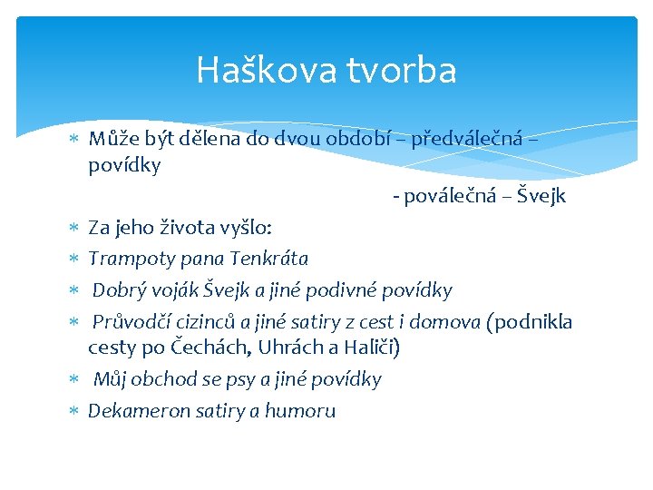 Haškova tvorba Může být dělena do dvou období – předválečná – povídky - poválečná