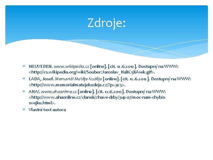 Zdroje: NEUVEDEN. www. wikipedia. cz [online]. [cit. 12. 6. 2012]. Dostupný na WWW: <http: