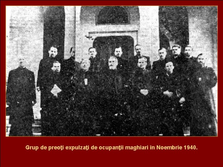 Grup de preoţi expulzaţi de ocupanţii maghiari în Noembrie 1940. 