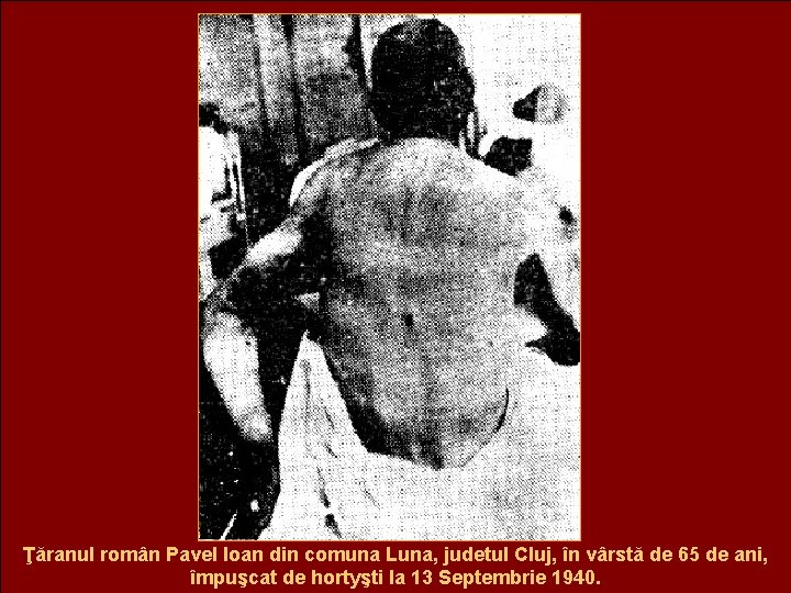 Ţăranul român Pavel Ioan din comuna Luna, judetul Cluj, în vârstă de 65 de