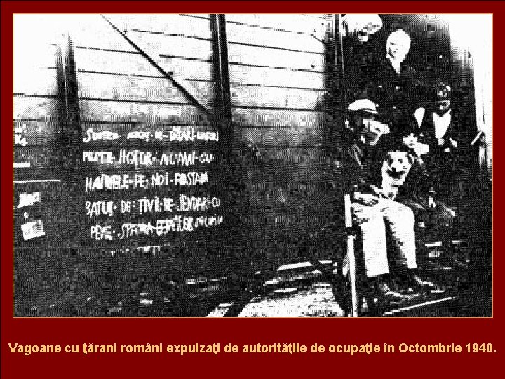 Vagoane cu ţărani români expulzaţi de autorităţile de ocupaţie în Octombrie 1940. 